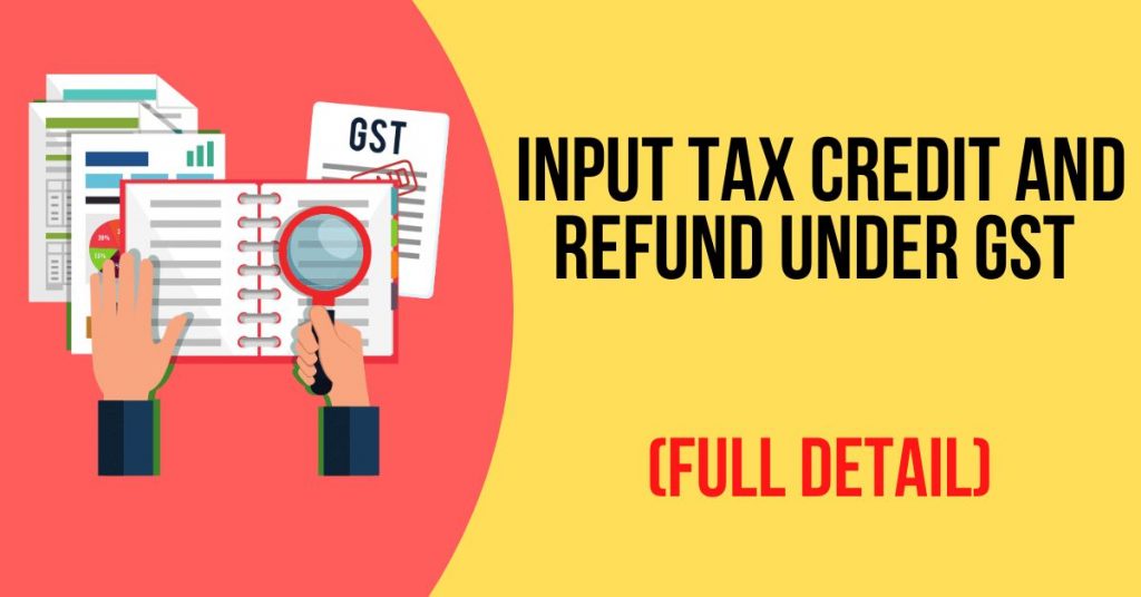 Input Tax Credit and Refund under GST